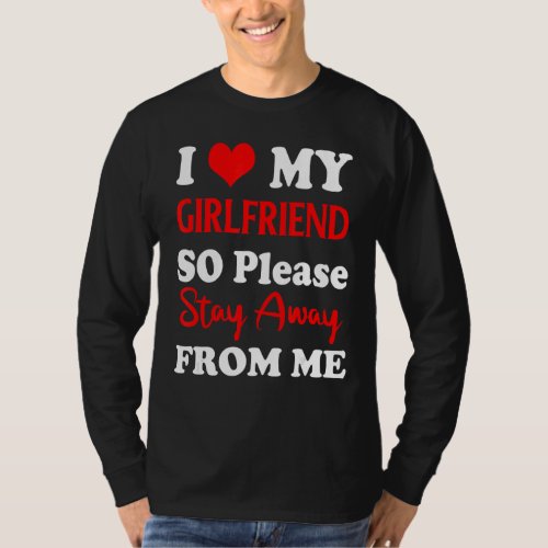 I Heart My Girlfriend Heart So Please Stay Away Fr T_Shirt