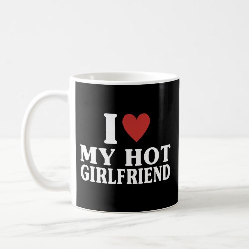 I Heart My Girlfriend I Love My Hot Boyfriend Coffee Mug
