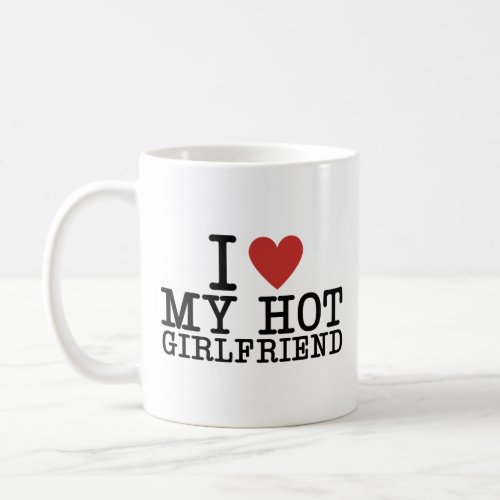 I Heart My Girlfriend I Love My Hot Boyfriend Coffee Mug