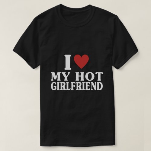 I Heart My Girlfriend I Love My Hot Boyfriend T_Shirt