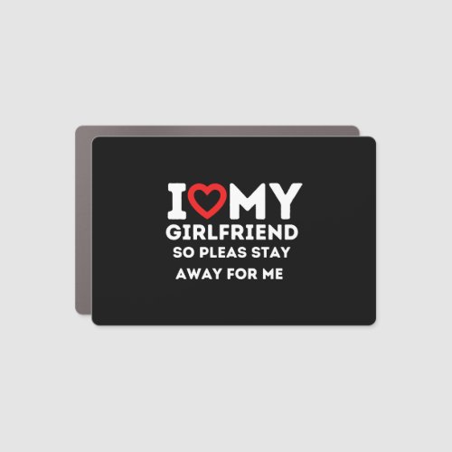 I Heart My Girlfriend So Please Stay Away For Me Car Magnet
