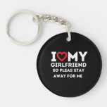 I Heart My Girlfriend So Please Stay Away For Me Keychain