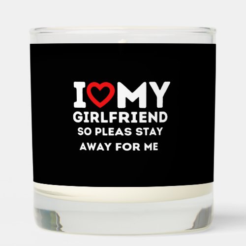 I Heart My Girlfriend So Please Stay Away For Me Scented Candle