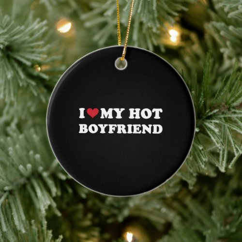 I Heart My Hot Boyfriend Ceramic Ornament
