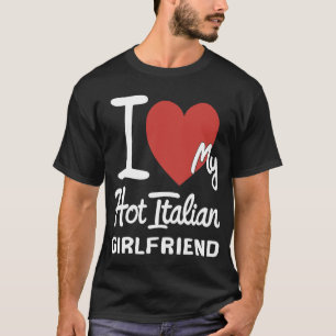 I HEART MY HOT ITALIAN GIRLFRIEND CRAZY T-Shirt