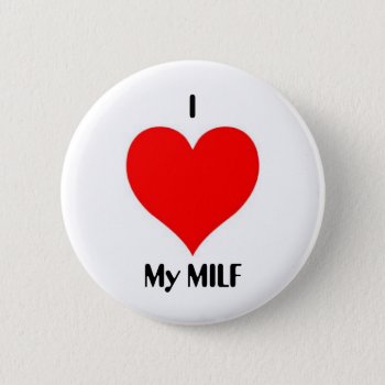 I Heart My Milf Pinback Button by brannye at Zazzle