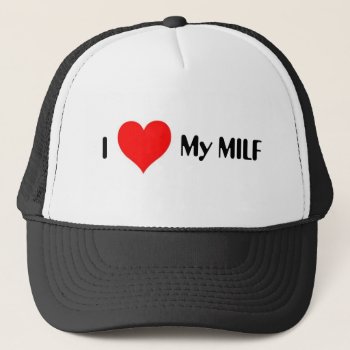 I Heart My Milf Trucker Hat by brannye at Zazzle
