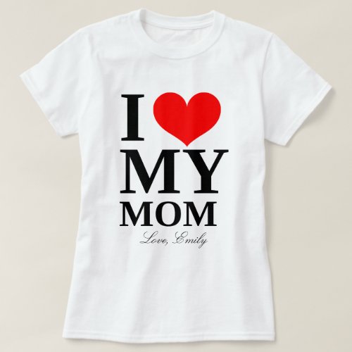 I Heart My Mom Custom Name Mothers Day T_Shirt