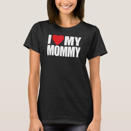 I Heart My Mommy Mothers Day Love Kids Boys Girls T_Shirt
