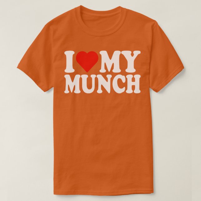 I Heart My Munch I Love My Munch Munching Lover T-Shirt (Design Front)