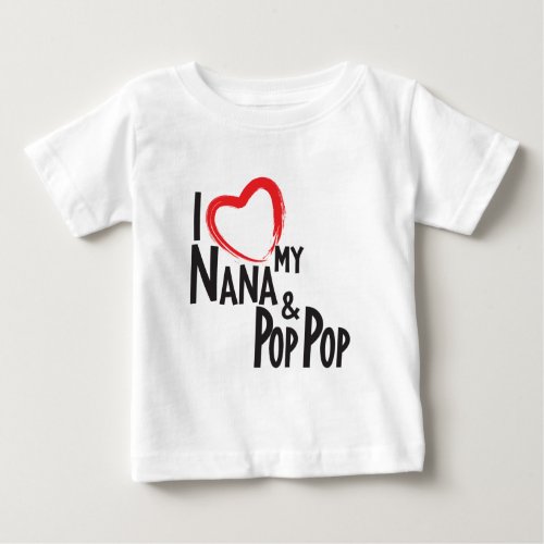 I HEART my Nana and Pop Pop love my grandparents Baby T_Shirt