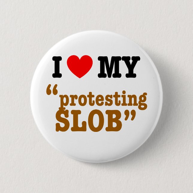 I Heart My "Protesting Slob" Button (Front)