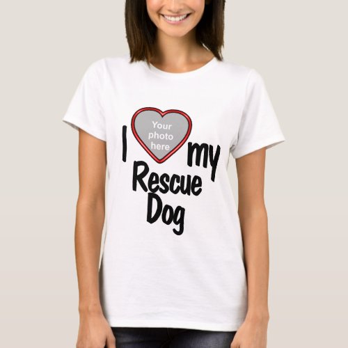 I Heart My Rescue Dog _ Your Pets Photo T_Shirt