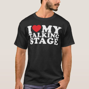 I Heart My Talking Stage I Love My Talking Stage T-Shirt
