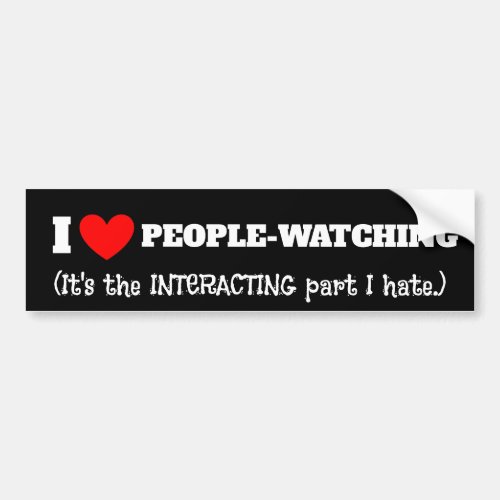 I heart People watching interacting part I hate Bumper Sticker