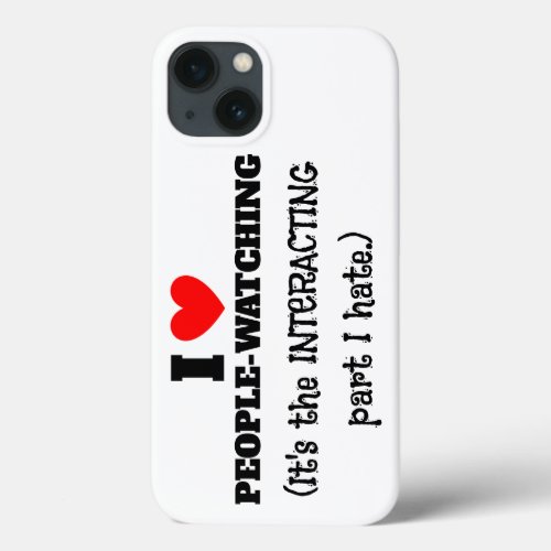 I heart People watching interacting part I hate iPhone 13 Case