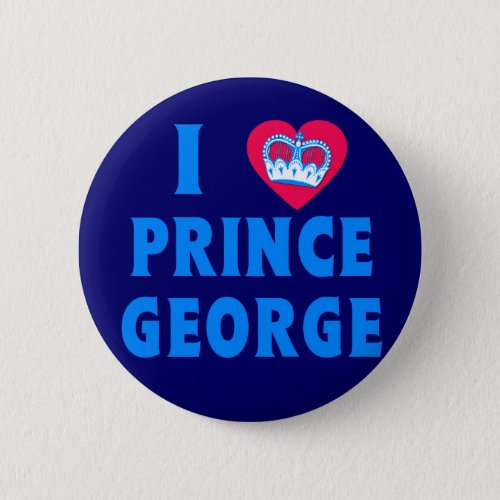 I HEART PRINCE GEORGE with Heart and Crown Pinback Button
