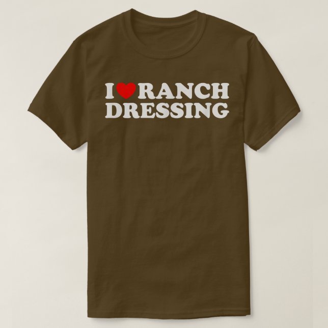 I Heart Ranch Dressing, I Love Ranch Dressing  Fun T-Shirt (Design Front)