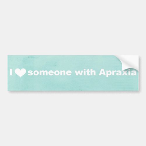 I Heart Someone With Apraxia _ Bumper Sticker