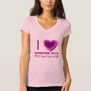 I heart someone with (YOU TYPE HERE) T-Shirt