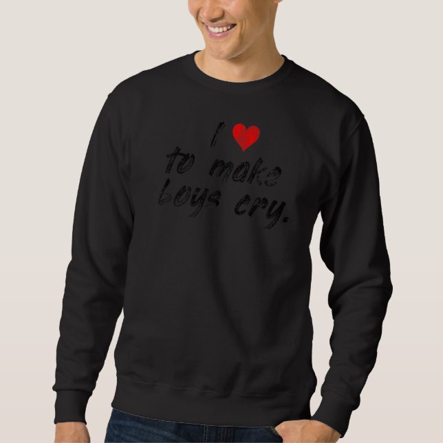 I Heart To Make Boys Cry Sarcastic Red Heart Sweatshirt (Front)