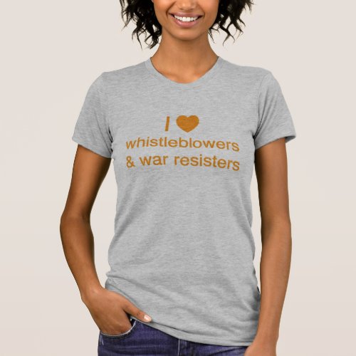 I heart Whistleblowers and War Resisters T_Shirt