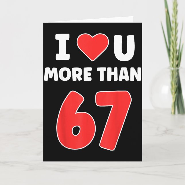 I Heart You More Than 67 Valentines 67 Meme _1  Card (Front)