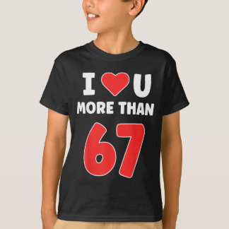 I Heart You More Than 67 Valentines 67 Meme _1 T-Shirt