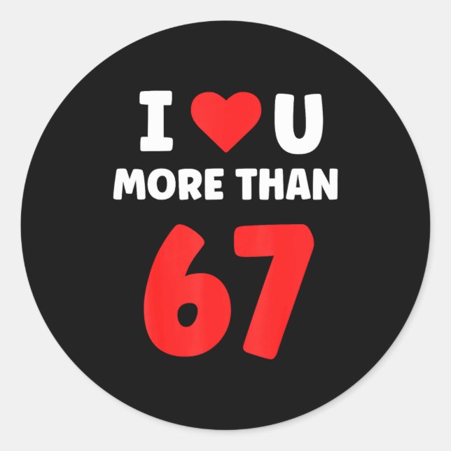 I Heart You More Than 67 Valentines 67 Meme 2  Classic Round Sticker (Front)