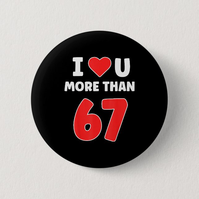 I Heart You More Than 67 Valentines 67 Meme  Button (Front)