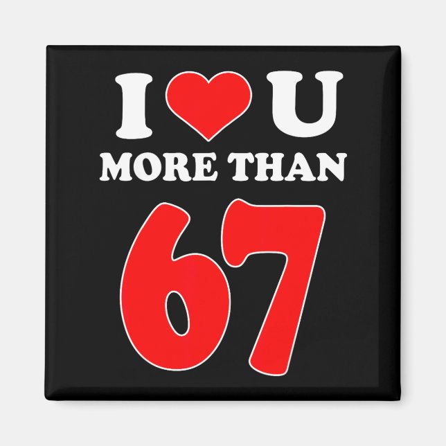 I Heart You More Than 67 Valentines 6 7 Meme Six S Magnet (Front)