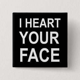 I HEART YOUR FACE BUTTON