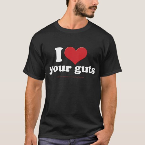 i_heart_your_guts_wht T_Shirt