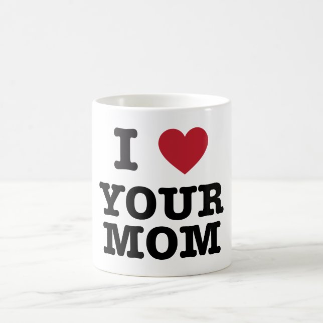 I Heart Your Mom Coffee Mug (Center)
