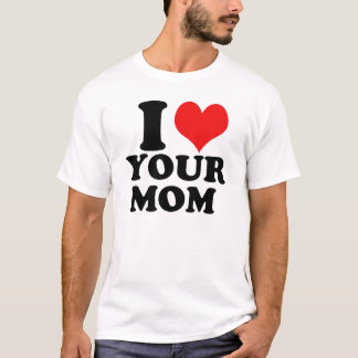 I heart your mom t-shirt
