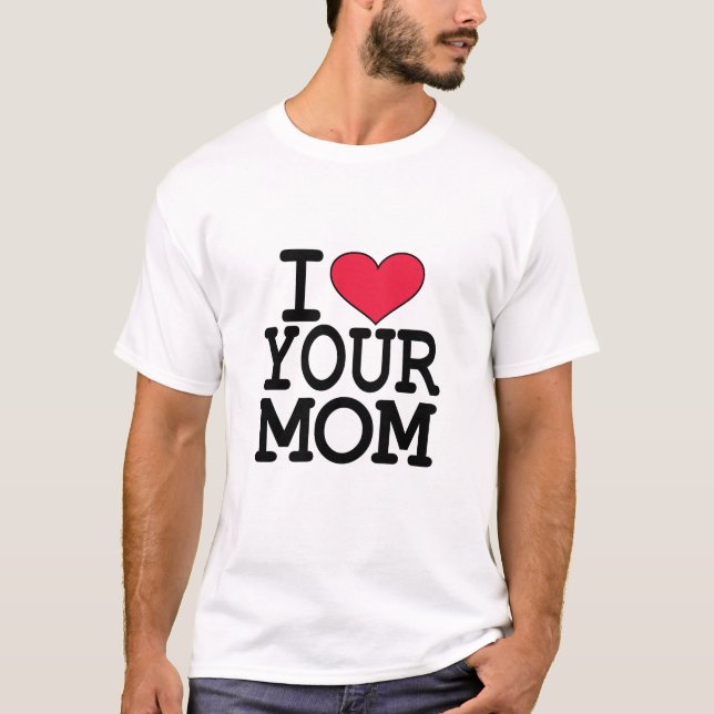 I heart your mom T-Shirt (Front)