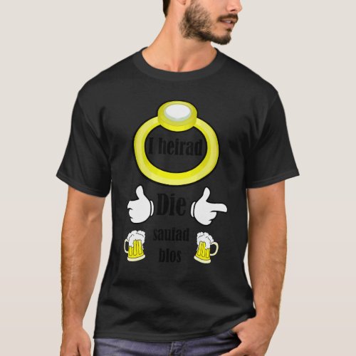 I Heirad Die Saufad Blos  Swabian Bachelor Party T-Shirt