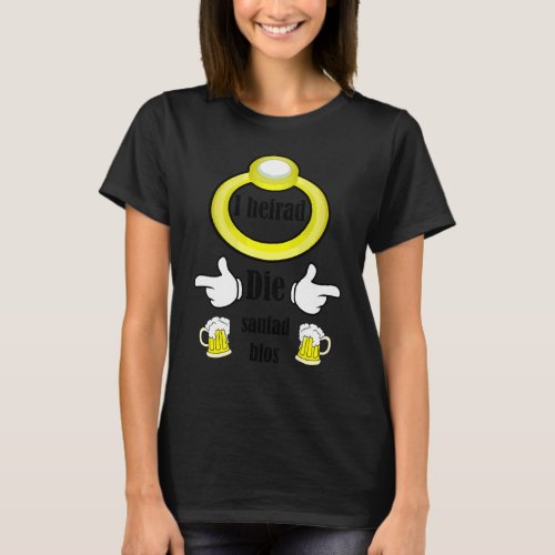 I Heirad Die Saufad Blos Swabian Bachelor Party T-Shirt
