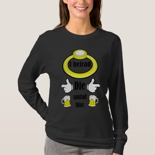 I Heirad Die Saufad Blos Swabian Bachelor Party T-Shirt