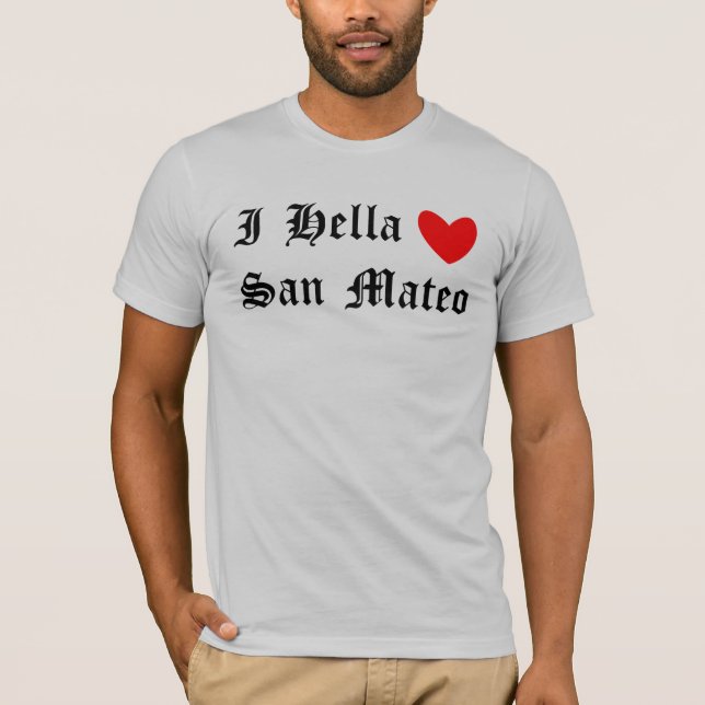 I Hella Heart San Mateo T-Shirt (Front)