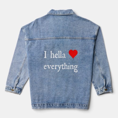 I Hella Love Everything  Denim Jacket