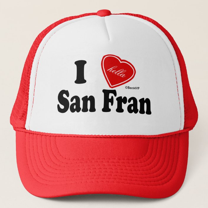 I Hella Love San Fran Trucker Hat