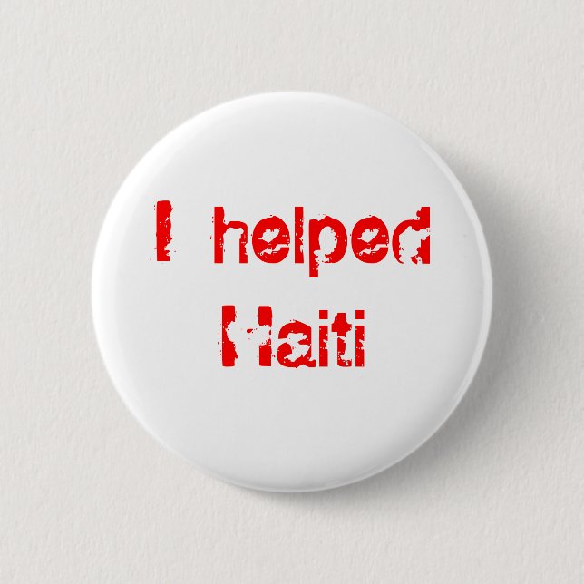 I helped Haiti (profits from this go to Haiti) Button (Front)