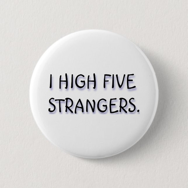 I HIGH FIVE STRANGERS. PINBACK BUTTON (Front)