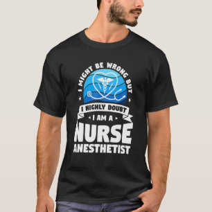 I Highly Doubt It I Am A Nurse Anesthetist CRNA T-Shirt