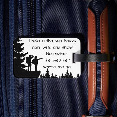 I hike in sun heavy rain wind and snow luggage t luggage tag