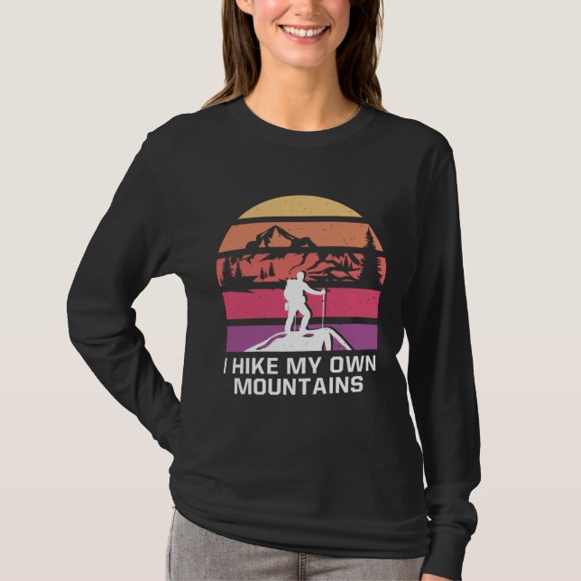 I Hike My Own Mountains Hiking Motivational Quote  T-Shirt (Front)