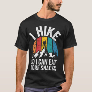 I Hike So I Can Eat More Snacks Funny Hiking Hiker T-Shirt