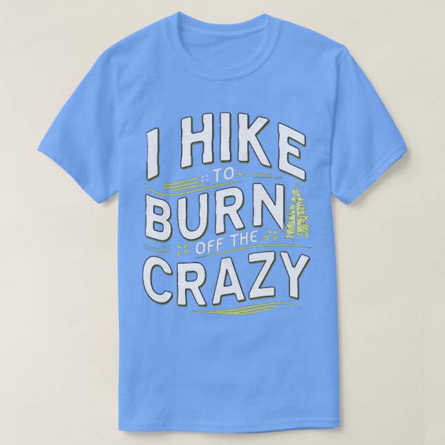 i hike to burn off the crazy 2 T-Shirt (Design Front)