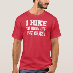 I Hike To Burn Off The Crazy T-Shirt